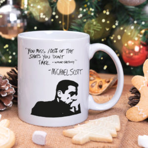 Michael Scott Quote You Miss 100 Percent Of The Shots You Don't Take Michael Scott Mug