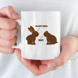 Chocolate Bunny My Butt Hurts What Mug