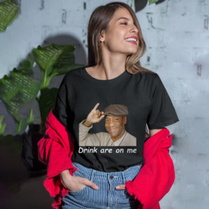 Drink are on Me shirt, ls, hoodie