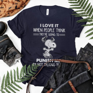 Snoopy I Love It When People Think They’re Going To Punish Me By Not Talking To Me Shirt