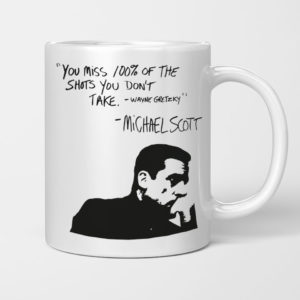 Michael Scott Quote You Miss 100 Percent Of The Shots You Don’t Take Michael Scott Mug