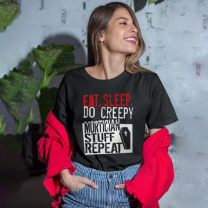 Eat Sleep Do Creepy Mortician Stuff Repeat Shirt, ls, hoodie