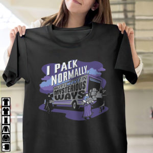 I Pack Normally But I Move In Mysterious Ways Shirt, ls, hoodie I Pack Normally But I Move In Mysterious Ways Shirt, ls, hoodie