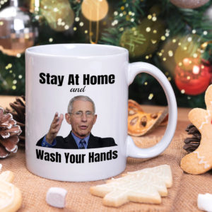 Stay Home Wash Your Hands Mug Dr Anthony Fauci Mug