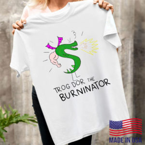 Trogdor The Burninator Shirt
