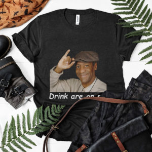 Drink are on Me shirt, ls, hoodie
