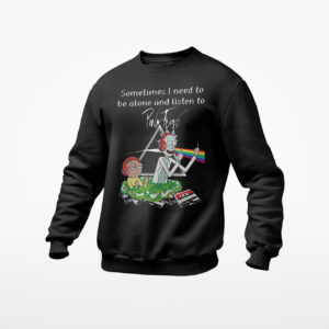 Rick And Morty Sometimes I Need To Be Alone And Listen To Pink Floyd Shirt, ls, hoodie
