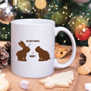Chocolate Bunny My Butt Hurts What Mug