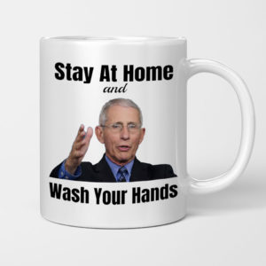 Stay Home Wash Your Hands Mug Dr Anthony Fauci Mug