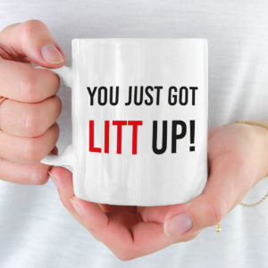 You Just Got LITT Up Mug