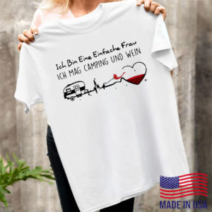 Ich Bin Eine Einfache Frau Ich Mag Camping Und Wein Shirt, ls, hoodie