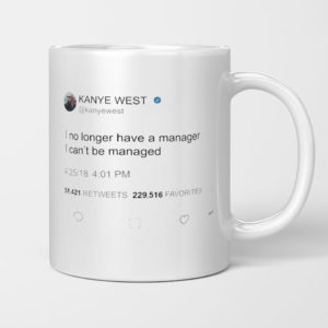I no longer have a manager I can’t be managed, Kanye West Tweet Mug