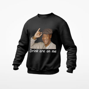 Drink are on Me shirt, ls, hoodie