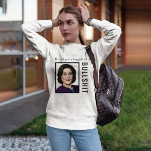 Nasty Woman It’s All Just A Big Pile Of Bullshit Shirt, ls, hoodie