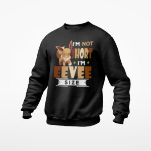 I'm not short I'm Eevee Size Shirt, ls, hoodie