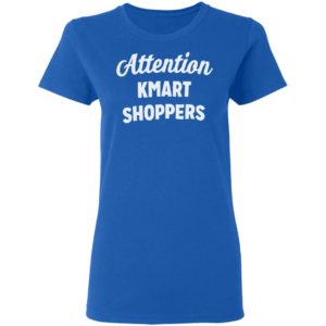Attention KMART SHOPPERS T-Shirt, ls, hoodie
