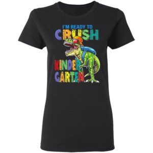 I’m ready to crush kindergarten dinosaur shirt, ls, hoodie