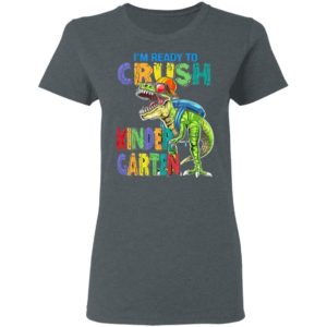 I’m ready to crush kindergarten dinosaur shirt, ls, hoodie