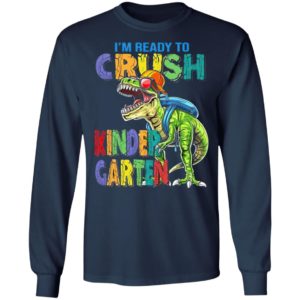 I’m ready to crush kindergarten dinosaur shirt, ls, hoodie