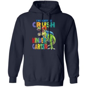 I’m ready to crush kindergarten dinosaur shirt, ls, hoodie