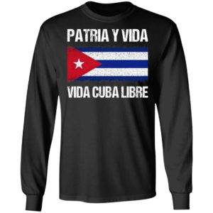 Patria y vida viva Cuba libre shirt, ls, hoodie