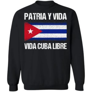 Patria y vida viva Cuba libre shirt, ls, hoodie
