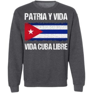Patria y vida viva Cuba libre shirt, ls, hoodie