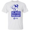 No more questions Bud Light shirt, ls, hoodie