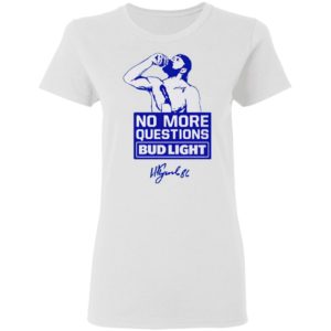 No more questions Bud Light shirt, ls, hoodie