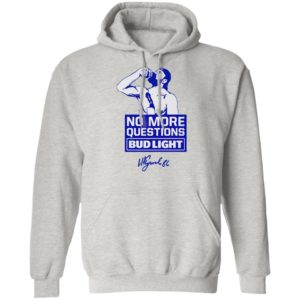No more questions Bud Light shirt, ls, hoodie