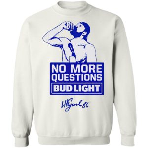 No more questions Bud Light shirt, ls, hoodie