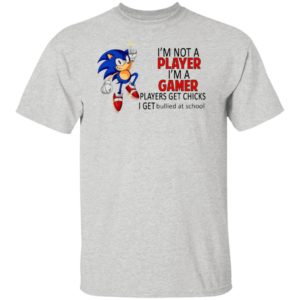 I’m not a player I’m a gamer players get chicks sonic shirt, ls, hoodie