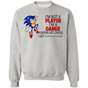 I’m not a player I’m a gamer players get chicks sonic shirt, ls, hoodie