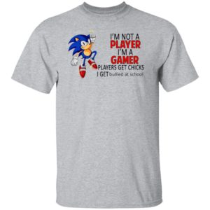I’m not a player I’m a gamer players get chicks sonic shirt, ls, hoodie
