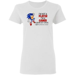 I’m not a player I’m a gamer players get chicks sonic shirt, ls, hoodie