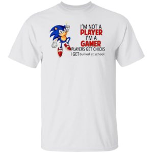 I’m not a player I’m a gamer players get chicks sonic shirt, ls, hoodie