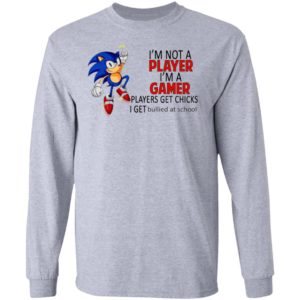I’m not a player I’m a gamer players get chicks sonic shirt, ls, hoodie
