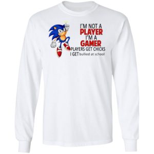 I’m not a player I’m a gamer players get chicks sonic shirt, ls, hoodie