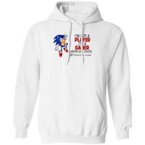 I’m not a player I’m a gamer players get chicks sonic shirt, ls, hoodie