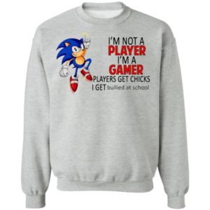 I’m not a player I’m a gamer players get chicks sonic shirt, ls, hoodie