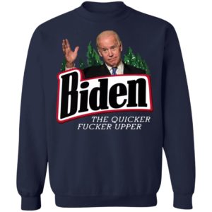 Joe Biden the quicker fucker upper black shirt, hoodie