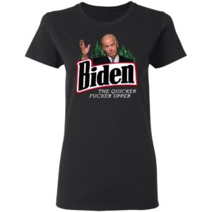 Joe Biden the quicker fucker upper black shirt, hoodie