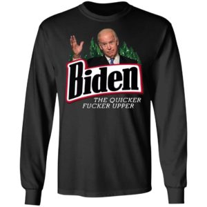 Joe Biden the quicker fucker upper black shirt, hoodie