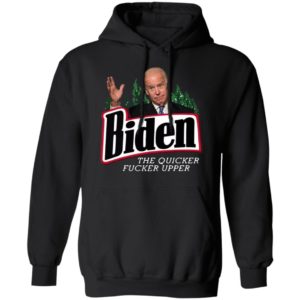Joe Biden the quicker fucker upper black shirt, hoodie