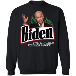 Joe Biden the quicker fucker upper black shirt, hoodie