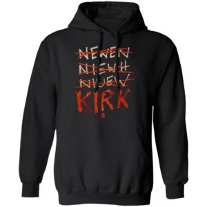 Kirk Newen Niewh Niuew t7l Shirt, hoodie