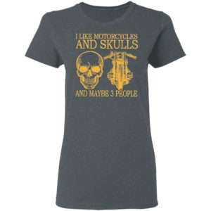 I Like Motorcycles And Skulls And Maybe 3 People Shirt, hoodie