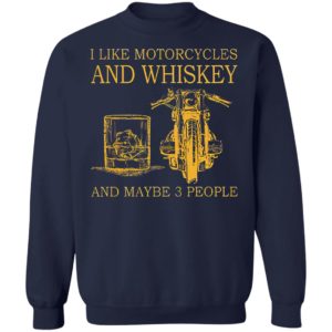 I Like Motorcycles and Whiskey and may be 3 people Shirt, hoodie