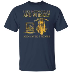 I Like Motorcycles and Whiskey and may be 3 people Shirt, hoodie