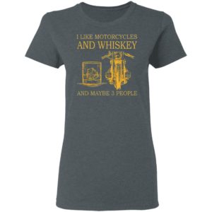 I Like Motorcycles and Whiskey and may be 3 people Shirt, hoodie